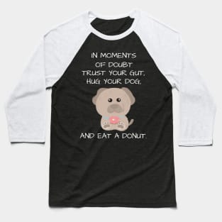 Cute and inspirational dog and donut - black Baseball T-Shirt